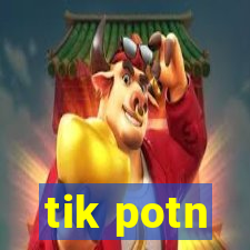 tik potn